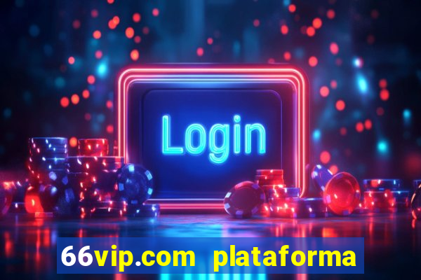 66vip.com plataforma de jogos